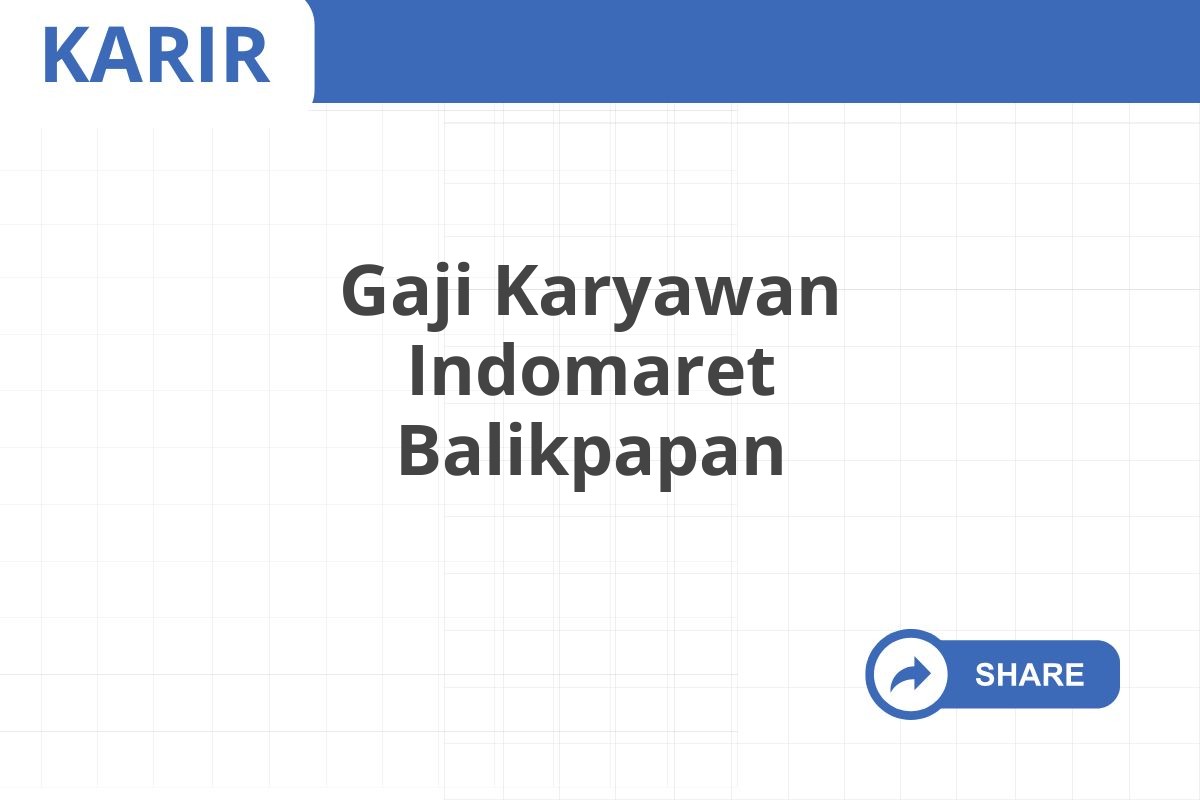 Gaji Karyawan Indomaret Balikpapan