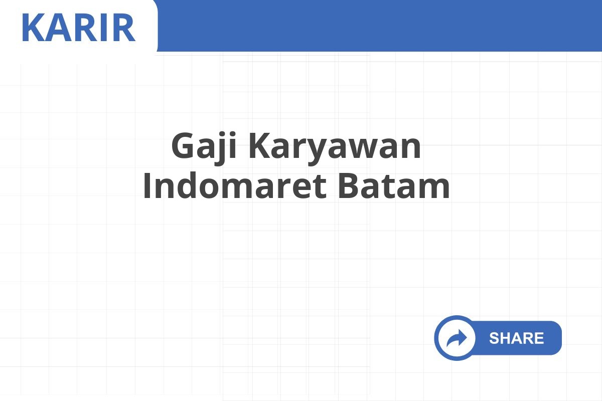 Gaji Karyawan Indomaret Batam