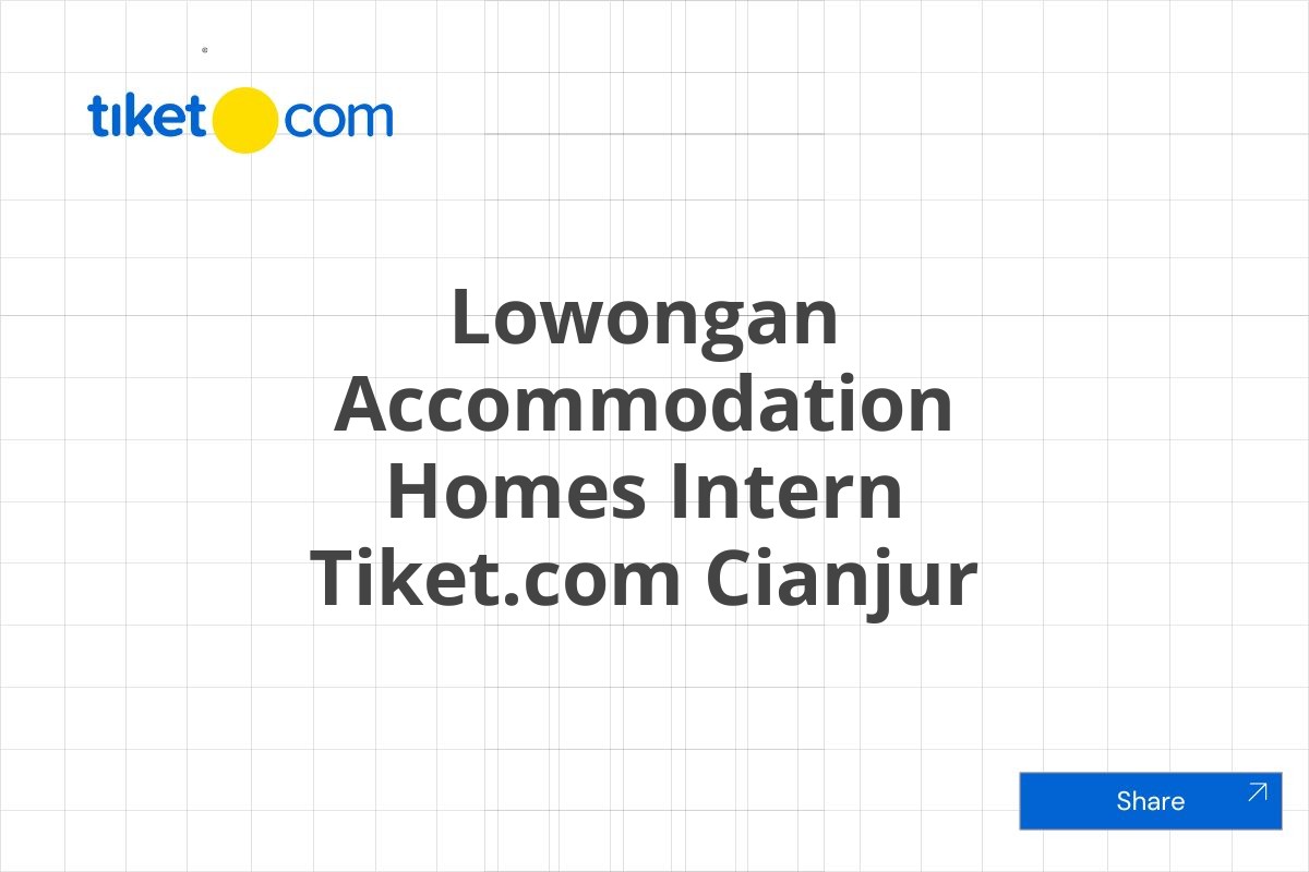 Lowongan Accommodation Homes Intern Tiket.com Cianjur