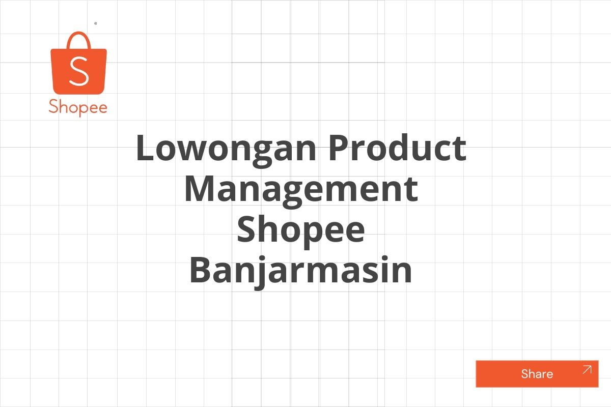 Lowongan Product Management Shopee Banjarmasin