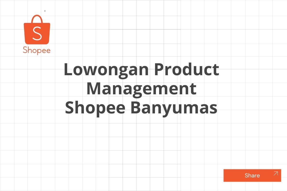 Lowongan Product Management Shopee Banyumas