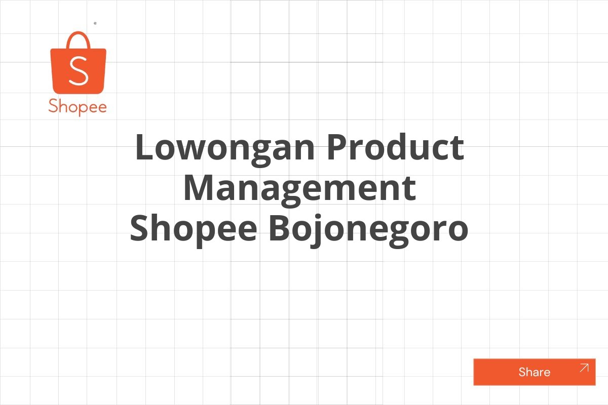 Lowongan Product Management Shopee Bojonegoro