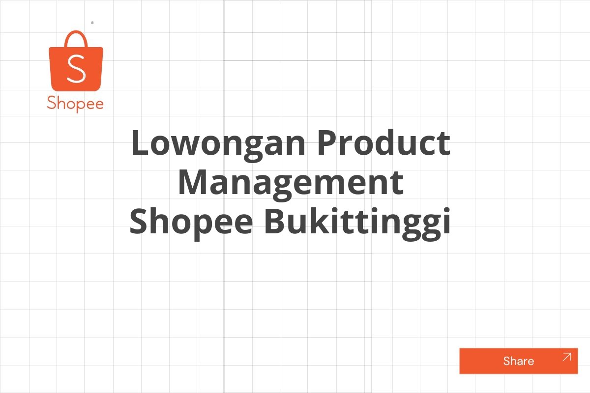 Lowongan Product Management Shopee Bukittinggi