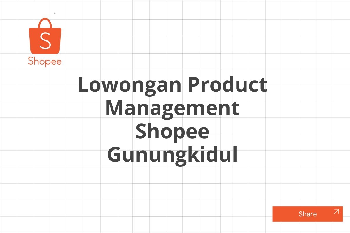 Lowongan Product Management Shopee Gunungkidul