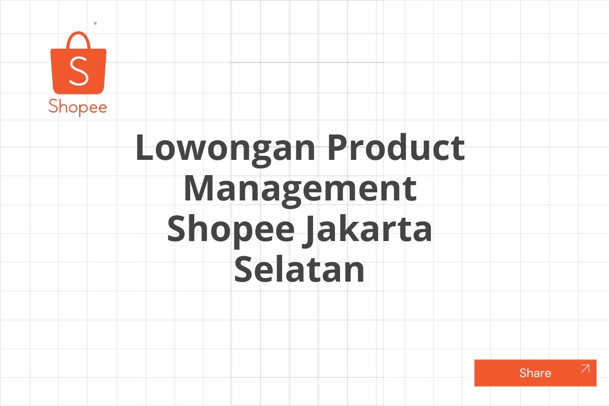 Lowongan Product Management Shopee Jakarta Selatan