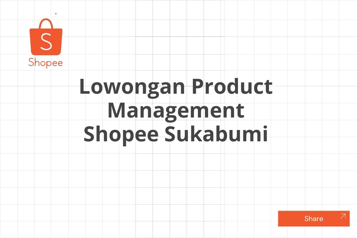 Lowongan Product Management Shopee Sukabumi