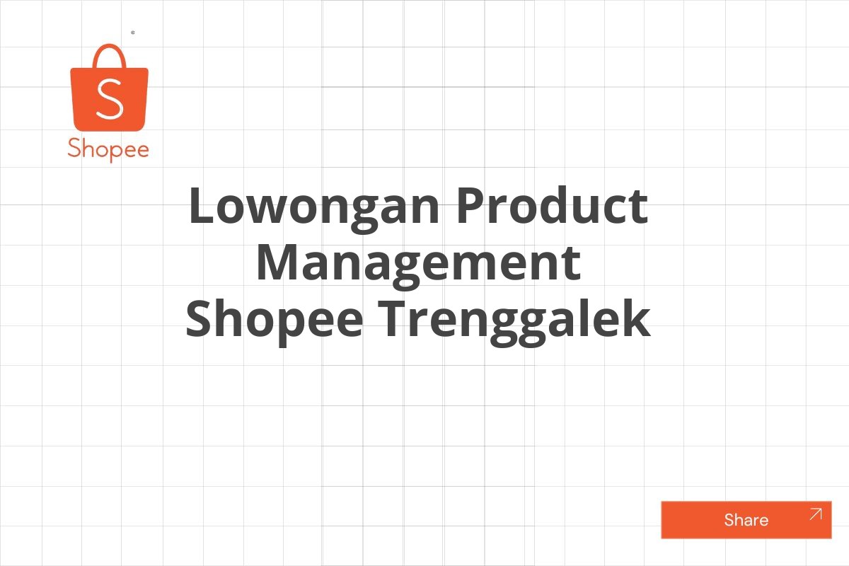 Lowongan Product Management Shopee Trenggalek