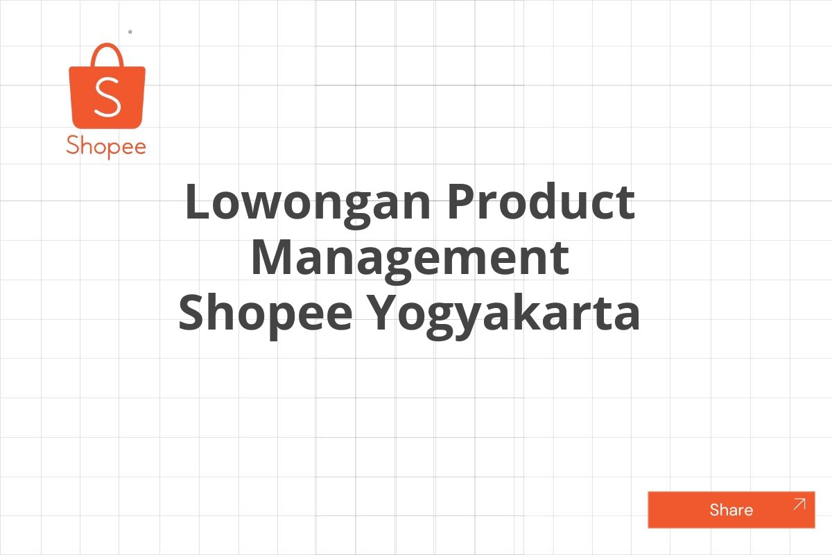 Lowongan Product Management Shopee Yogyakarta