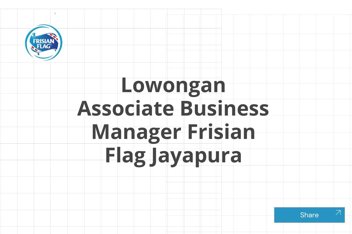 Lowongan Associate Business Manager Frisian Flag Jayapura