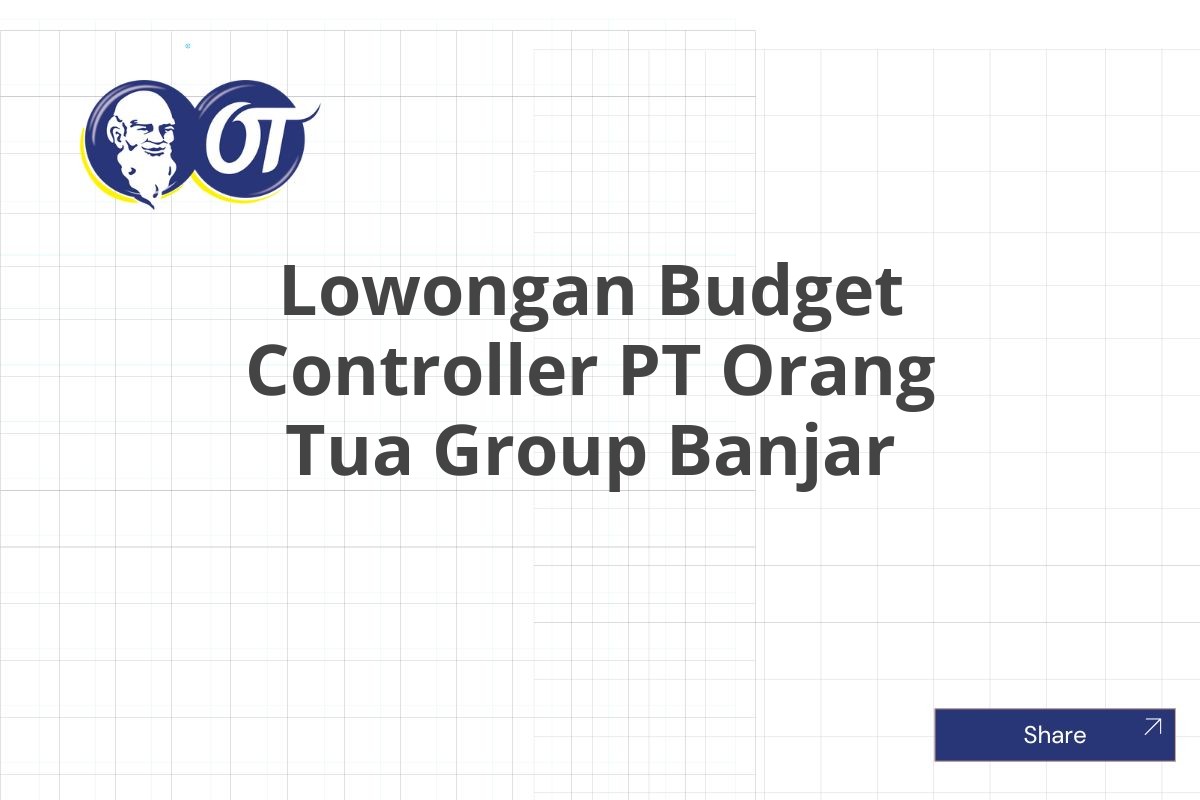 Lowongan Budget Controller PT Orang Tua Group Banjar