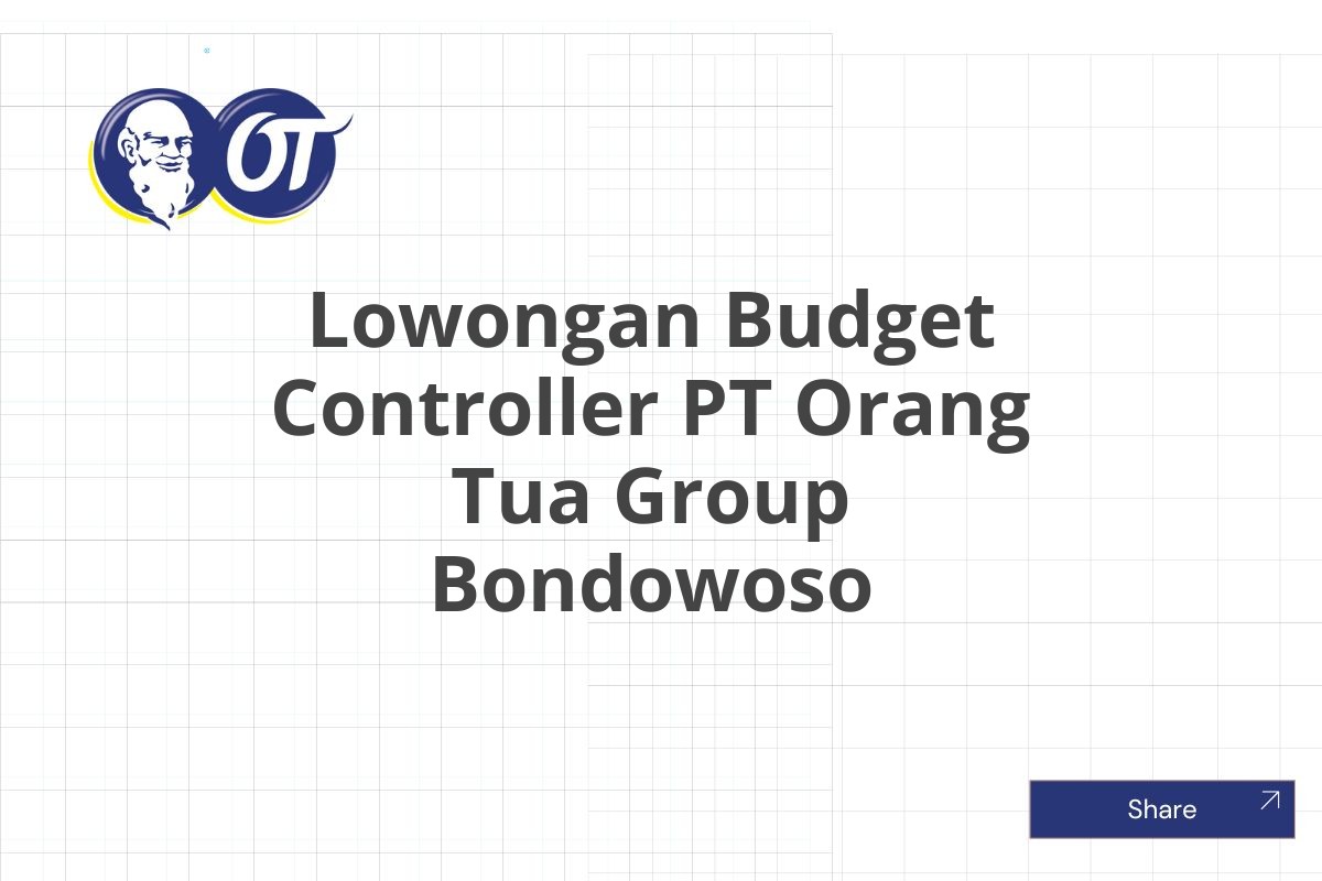 Lowongan Budget Controller PT Orang Tua Group Bondowoso