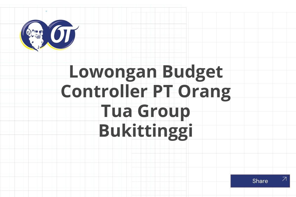 Lowongan Budget Controller PT Orang Tua Group Bukittinggi