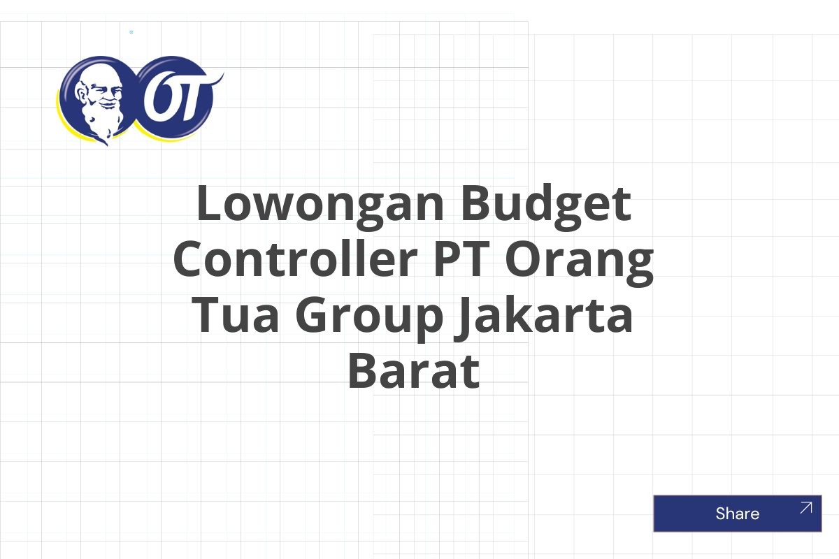 Lowongan Budget Controller PT Orang Tua Group Jakarta Barat