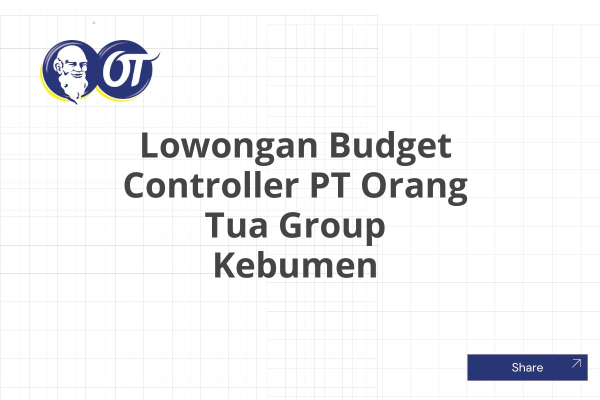 Lowongan Budget Controller PT Orang Tua Group Kebumen