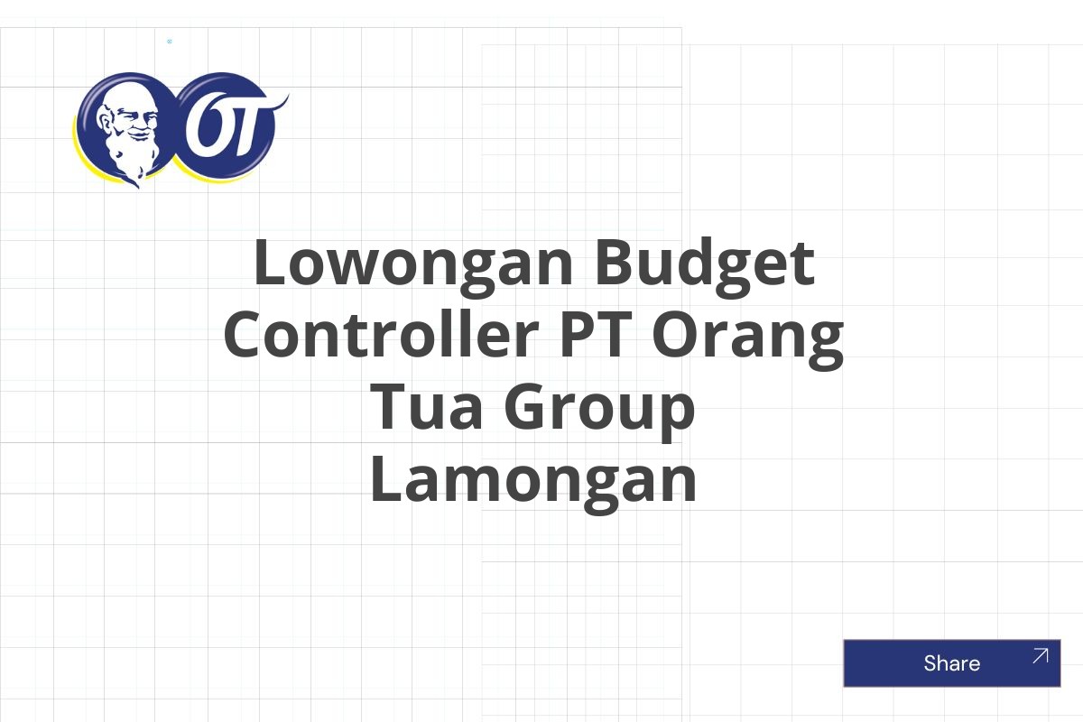 Lowongan Budget Controller PT Orang Tua Group Lamongan