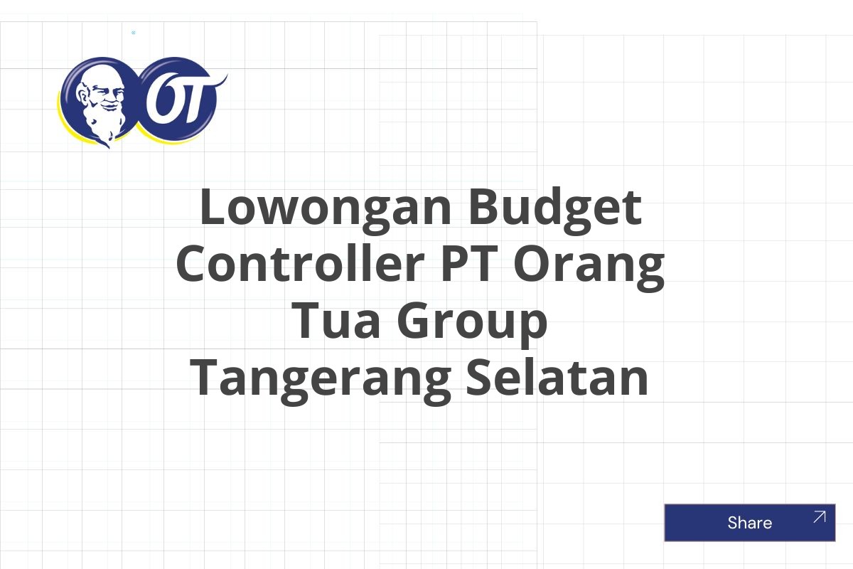 Lowongan Budget Controller PT Orang Tua Group Tangerang Selatan