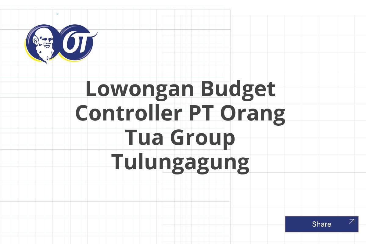 Lowongan Budget Controller PT Orang Tua Group Tulungagung