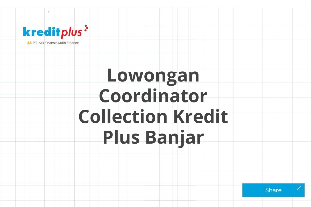 Lowongan Coordinator Collection Kredit Plus Banjar