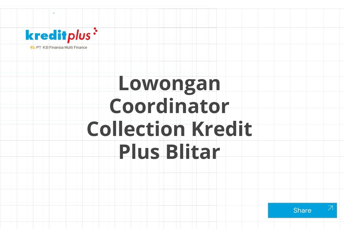 Lowongan Coordinator Collection Kredit Plus Blitar