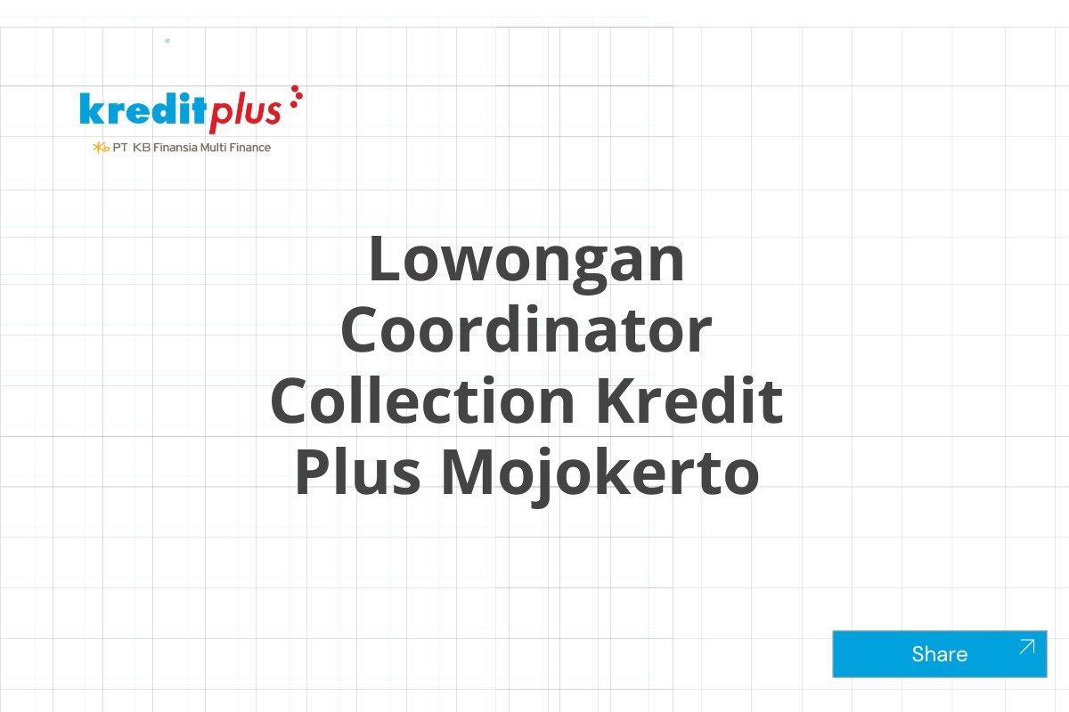 Lowongan Coordinator Collection Kredit Plus Mojokerto