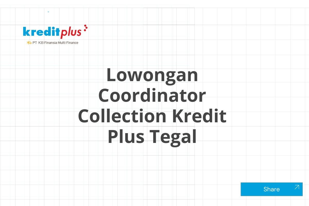 Lowongan Coordinator Collection Kredit Plus Tegal