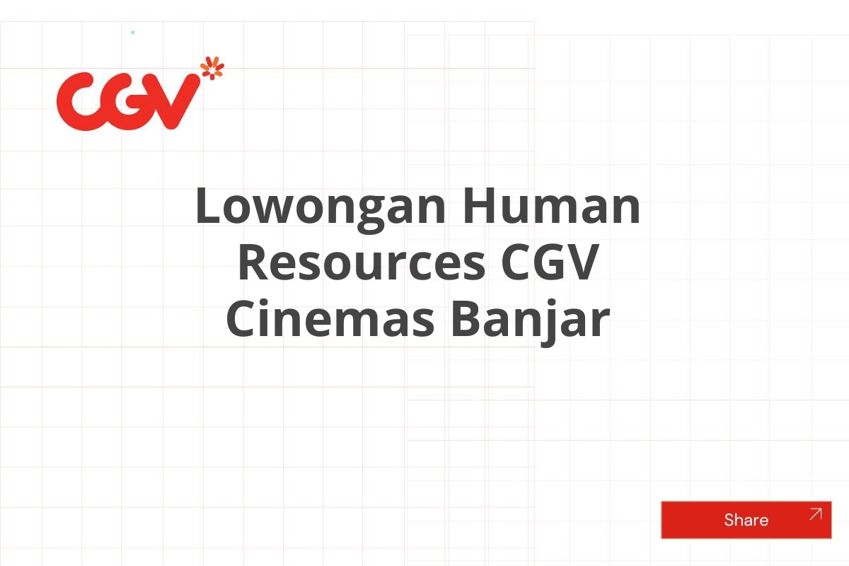 Lowongan Human Resources CGV Cinemas Banjar