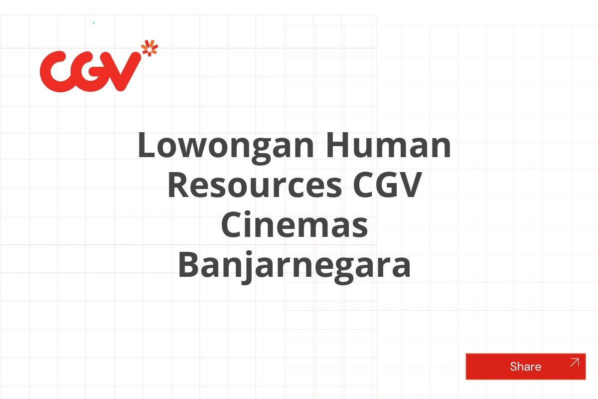 Lowongan Human Resources CGV Cinemas Banjarnegara