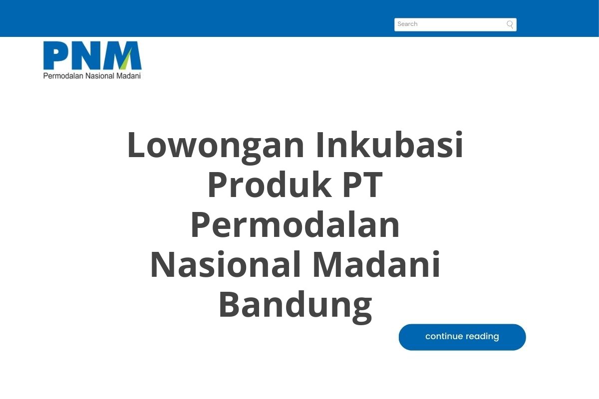 Lowongan Inkubasi Produk PT Permodalan Nasional Madani Bandung