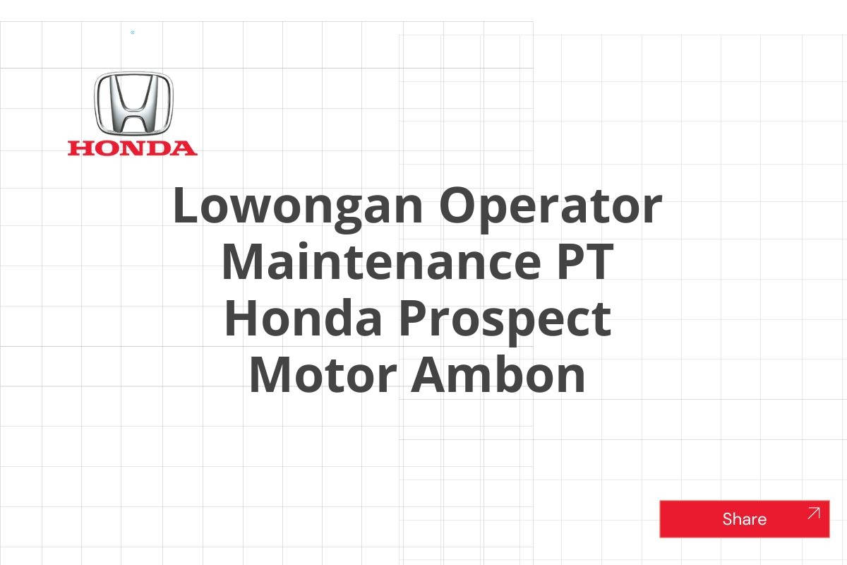 Lowongan Operator Maintenance PT Honda Prospect Motor Ambon