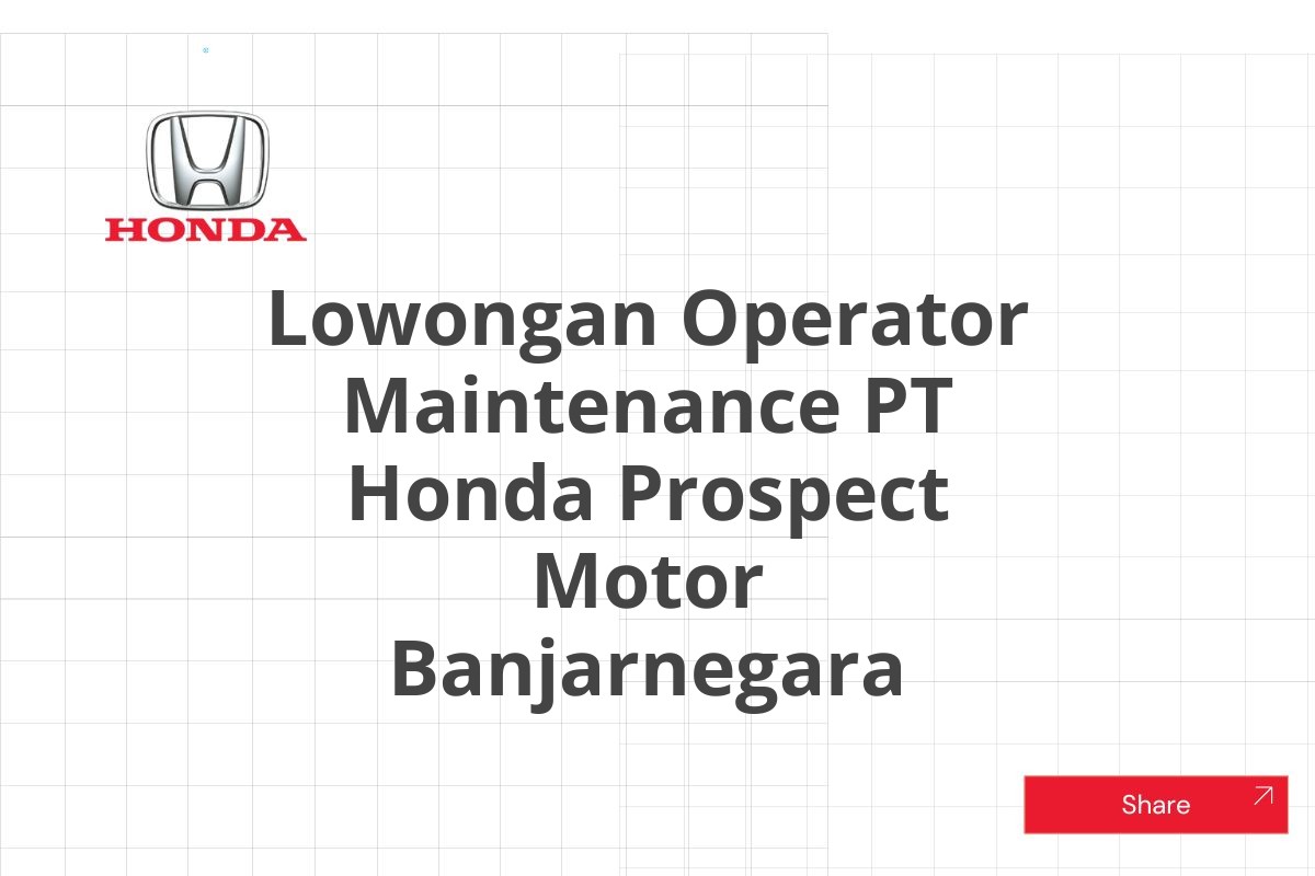 Lowongan Operator Maintenance PT Honda Prospect Motor Banjarnegara