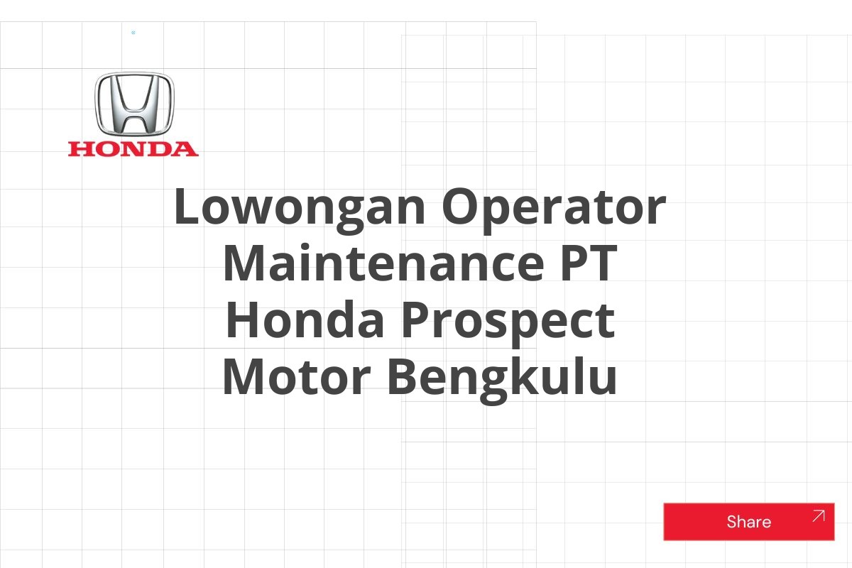 Lowongan Operator Maintenance PT Honda Prospect Motor Bengkulu