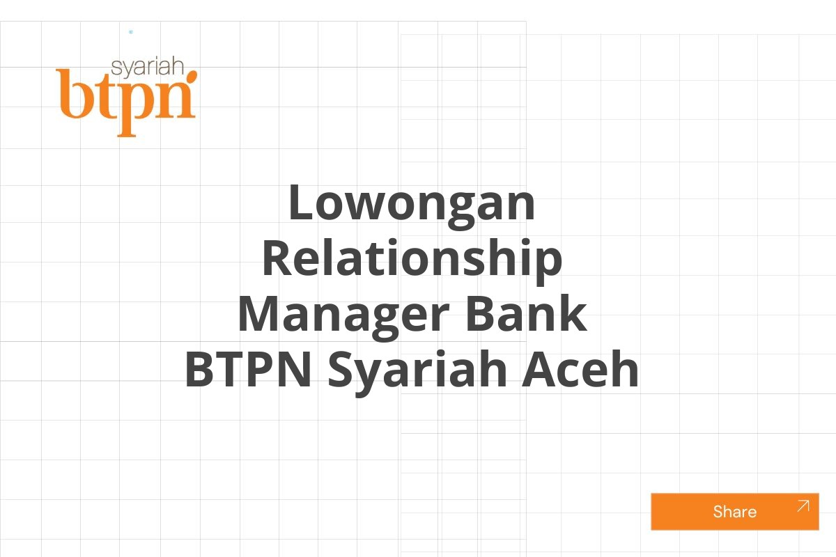 Lowongan Relationship Manager Bank BTPN Syariah Aceh