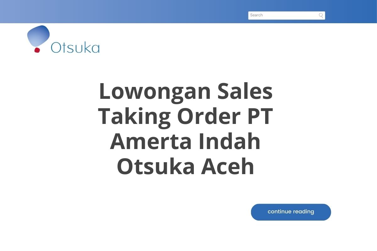 Lowongan Sales Taking Order PT Amerta Indah Otsuka Aceh