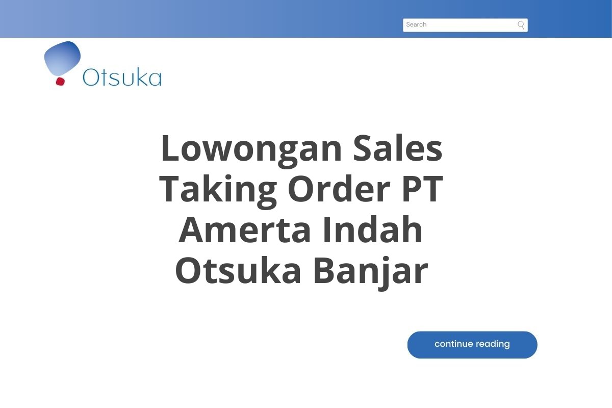 Lowongan Sales Taking Order PT Amerta Indah Otsuka Banjar