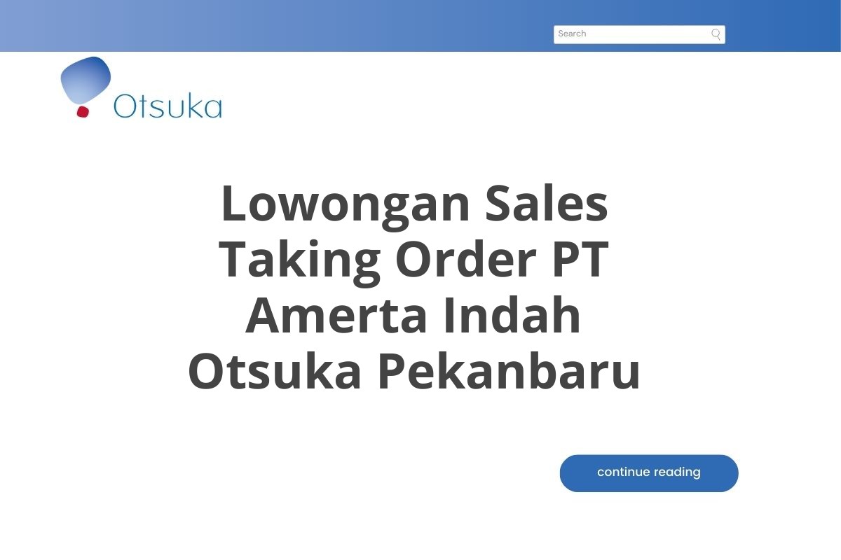 Lowongan Sales Taking Order PT Amerta Indah Otsuka Pekanbaru