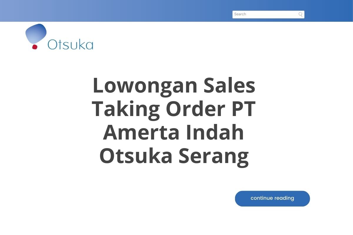 Lowongan Sales Taking Order PT Amerta Indah Otsuka Serang