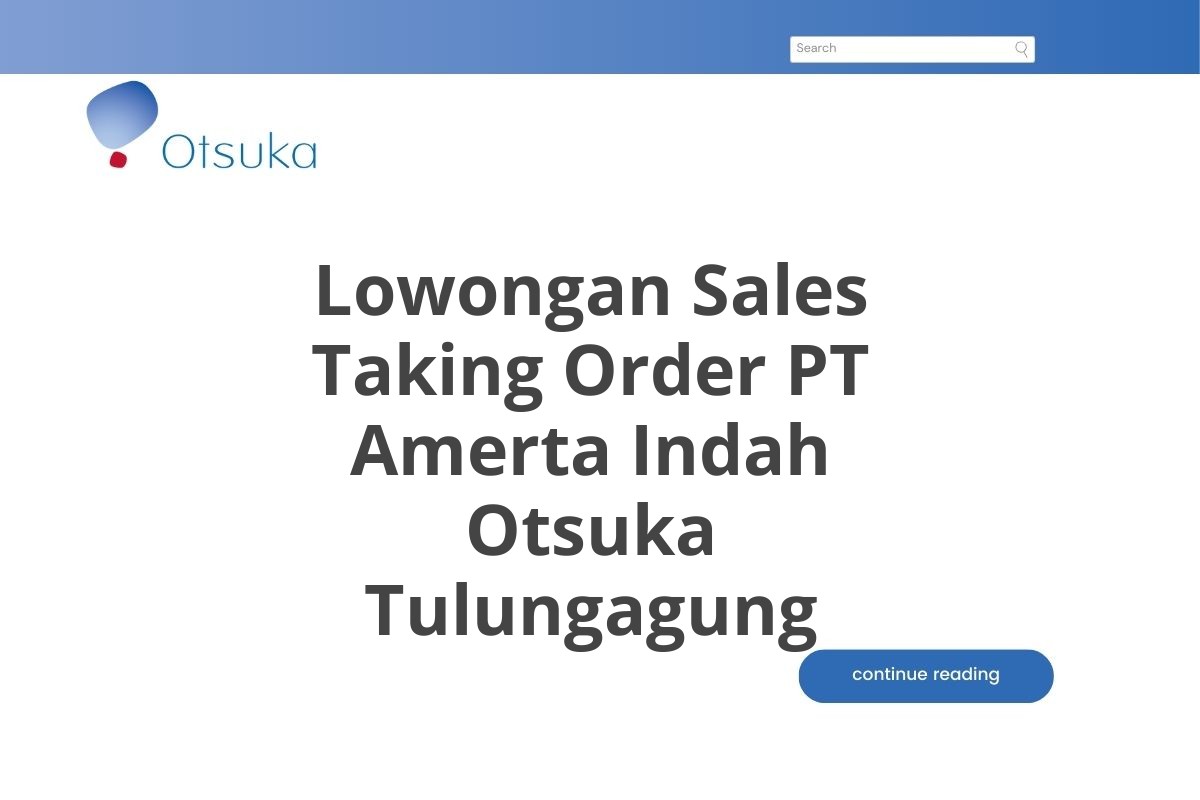 Lowongan Sales Taking Order PT Amerta Indah Otsuka Tulungagung