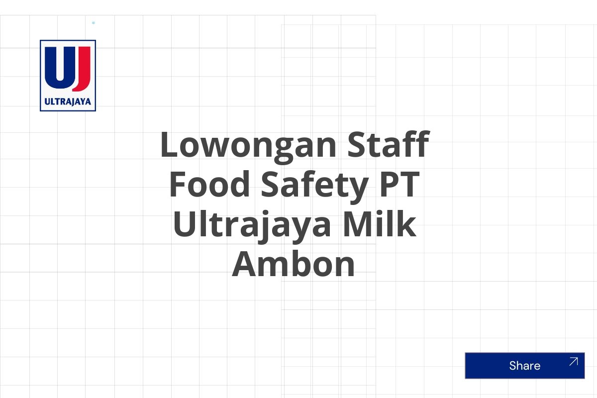 Lowongan Staff Food Safety PT Ultrajaya Milk Ambon