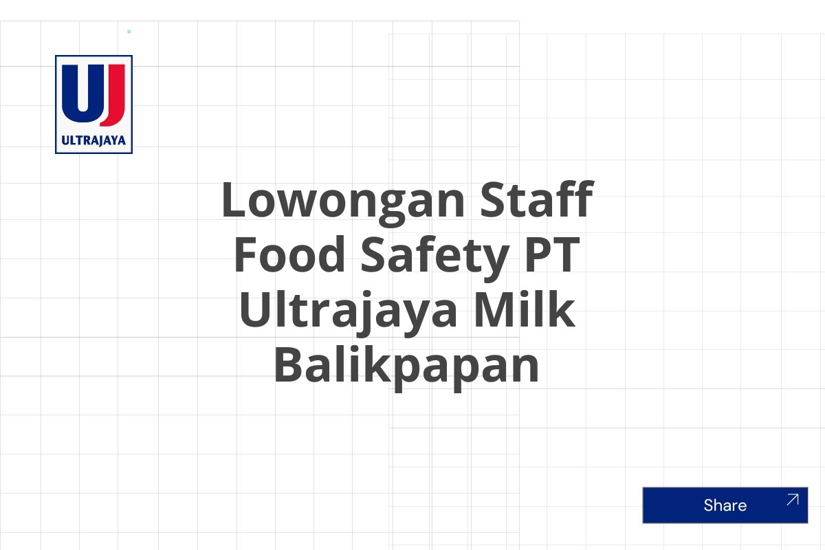 Lowongan Staff Food Safety PT Ultrajaya Milk Balikpapan