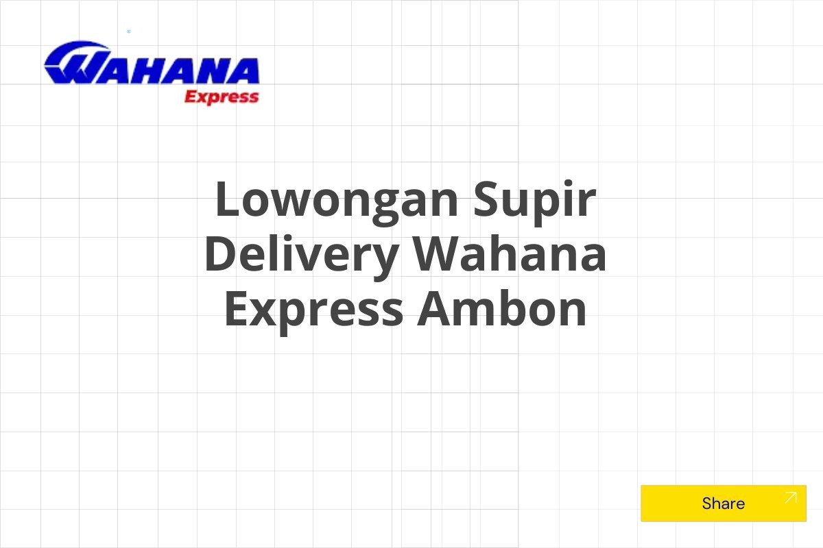 Lowongan Supir Delivery Wahana Express Ambon