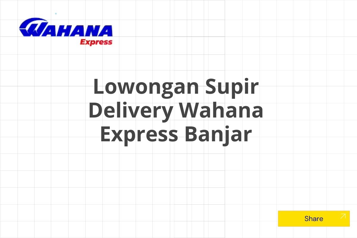 Lowongan Supir Delivery Wahana Express Banjar