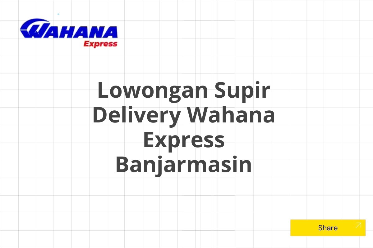 Lowongan Supir Delivery Wahana Express Banjarmasin