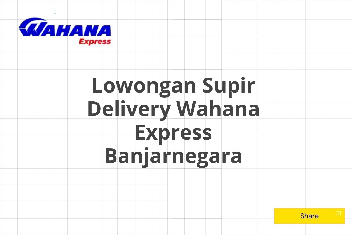 Lowongan Supir Delivery Wahana Express Banjarnegara