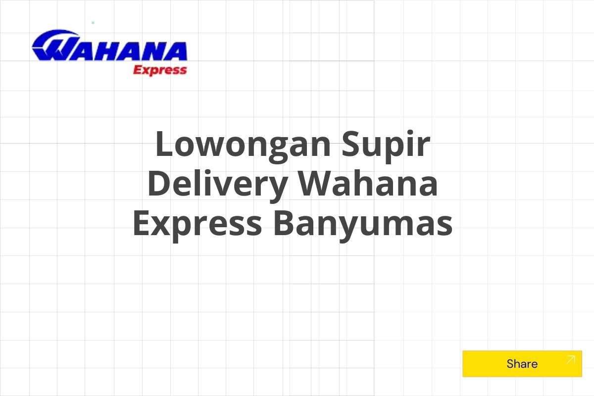 Lowongan Supir Delivery Wahana Express Banyumas