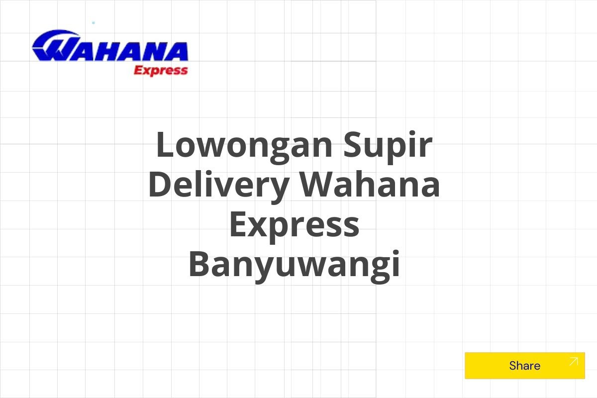 Lowongan Supir Delivery Wahana Express Banyuwangi