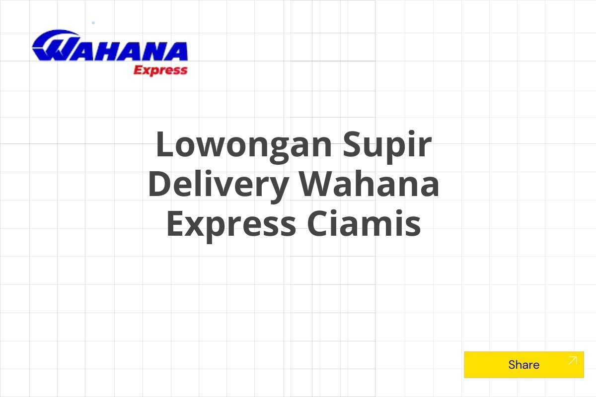 Lowongan Supir Delivery Wahana Express Ciamis