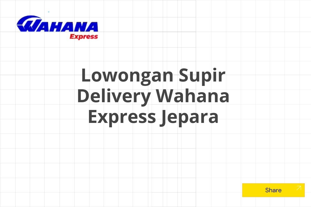 Lowongan Supir Delivery Wahana Express Jepara