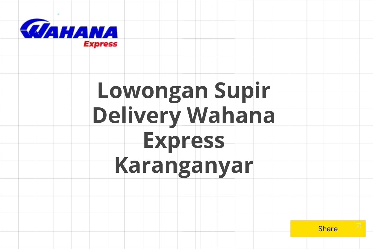 Lowongan Supir Delivery Wahana Express Karanganyar