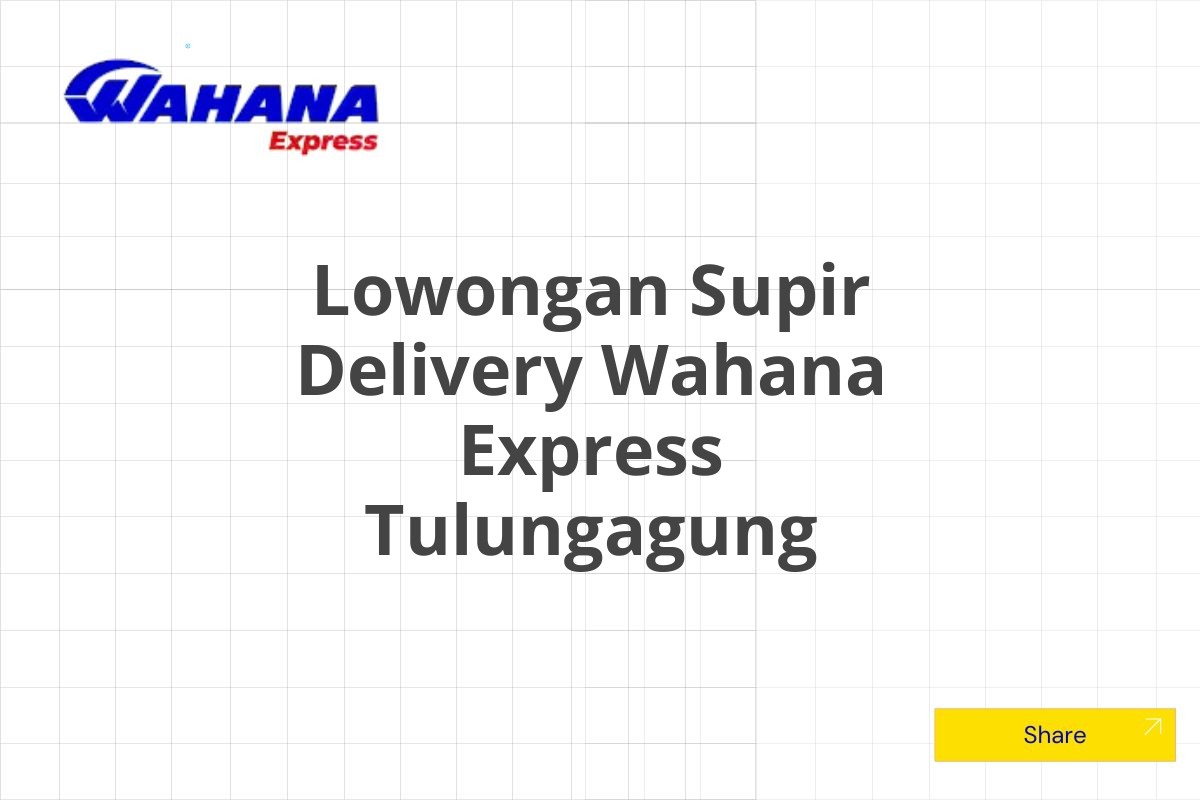 Lowongan Supir Delivery Wahana Express Tulungagung