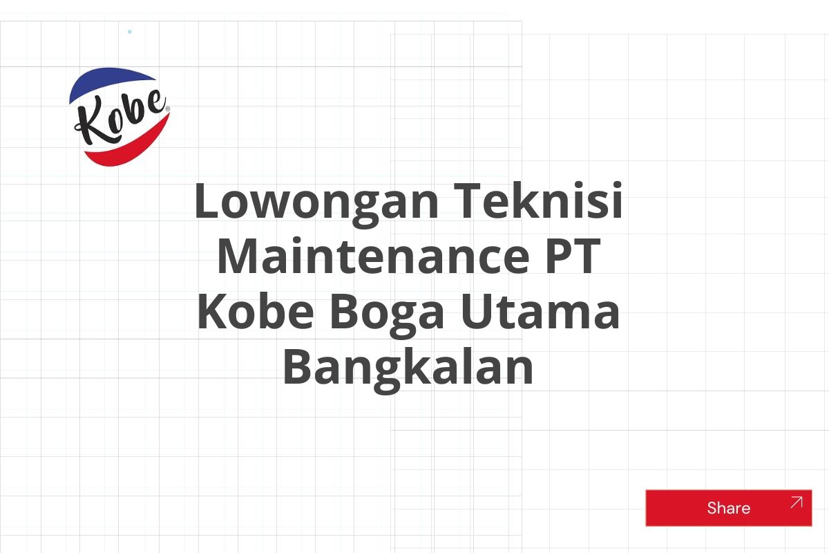 Lowongan Teknisi Maintenance PT Kobe Boga Utama Bangkalan